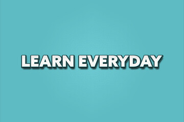 Learn everyday. A Illustration with white text isolated on light green background.