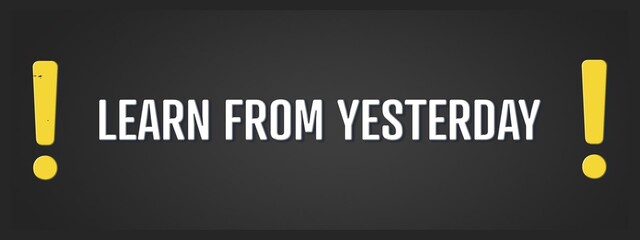 Learn from Yesterday. A blackboard with white text. Illustration with grunge text style.