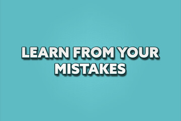 Learn from your Mistakes. A Illustration with white text isolated on light green background.