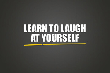Fototapeta premium learn to laugh at yourself. A blackboard with white text. Illustration with grunge text style.
