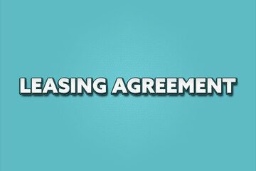 Leasing Agreement.. A Illustration with white text isolated on light green background.
