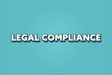 Legal Compliance. A Illustration with white text isolated on light green background.