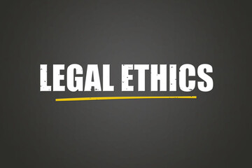 Legal Ethics.. A blackboard with white text. Illustration with grunge text style.