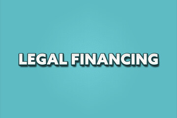 Obraz premium Legal Financing. A Illustration with white text isolated on light green background.