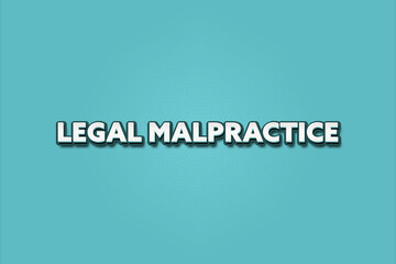 Legal Malpractice. A Illustration with white text isolated on light green background.