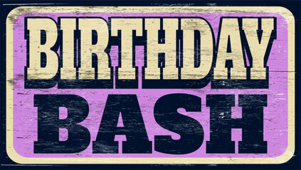 Aged and worn birthday bash sign on wood