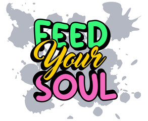 Feed your soul quotes design