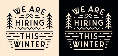 We are hiring this winter camp camping holidays ski station staff work seasonal job recruiting announcement text. Retro vintage rustic forest mountains cozy chalet aesthetic illustration print poster.