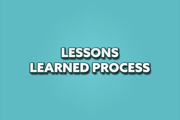 Lessons Learned Process. A Illustration with white text isolated on light green background.