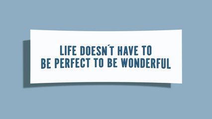 Life doesn’t have to be perfect to be wonderful. A card isolated on blue background.