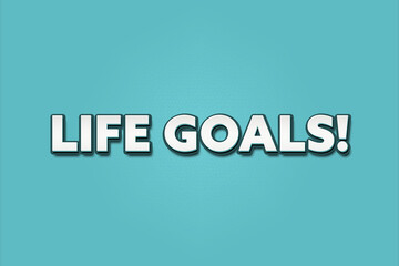 Life Goals. A Illustration with white text isolated on light green background.
