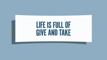 Life is full of give and take. A card isolated on blue background.