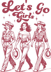 Vintage Design Retro Three Confident Cowgirls with “Let’s Go Girls” Empowering Text.