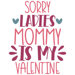 sorry ladies mommy is may valentine.Happy Valentine's Day SVG, Valentine SVG, Valentine's Day svg, Valentine Shirt svg, Heart svg, Love svg, Cut File For Cricut,