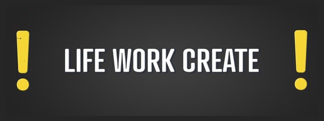 Life, Work, Create. A blackboard with white text. Illustration with grunge text style.