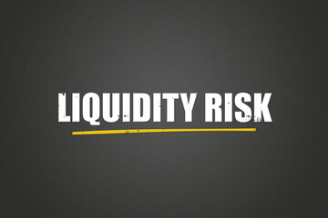liquidity risk. A blackboard with white text. Illustration with grunge text style.