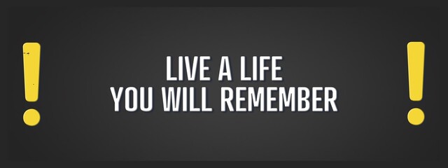 Live a life you will remember.. A blackboard with white text. Illustration with grunge text style.