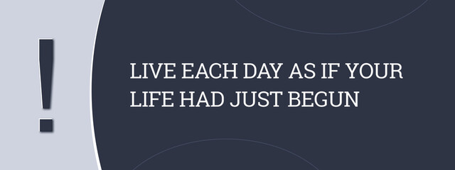 Live each day as if your life had just begun.. A blue banner illustration with white text.