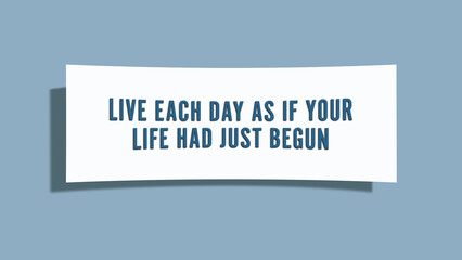 Live each day as if your life had just begun.. A card isolated on blue background.