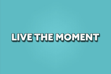 Live the moment. A Illustration with white text isolated on light green background.