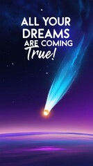 All Your Dreams Are Coming True - Cosmic Inspiration