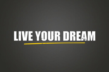Obraz premium Live your Dream.. A blackboard with white text. Illustration with grunge text style.