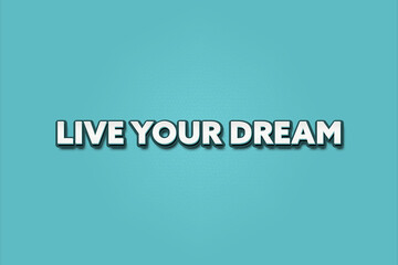 Live your Dream.. A Illustration with white text isolated on light green background.