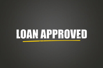 Obraz premium Loan Approved. A blackboard with white text. Illustration with grunge text style.