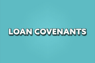 Loan covenants. A Illustration with white text isolated on light green background.