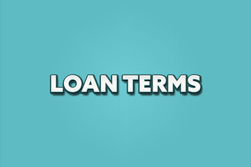 Loan Terms. A Illustration with white text isolated on light green background.
