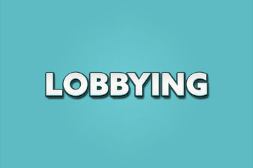 Lobbying. A Illustration with white text isolated on light green background.