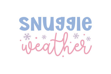 Snuggle weather, Winter Quote SVG T shirt Design