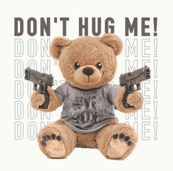 Cute teddy bear gang member holding gun.Teddy bear print design for sweatshirt and t shirt for adults."Don't hug me" slogan. Animal bear vector illustration. Cute animal graphics for kids.