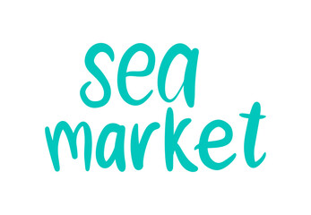 Sea Market Typography Sign. Vector Illustration isolated on white background. Sea Market Hand Drawn Lettering. Summer Poster Template. Contemporary Trendy Style Quote. Ocean Design.