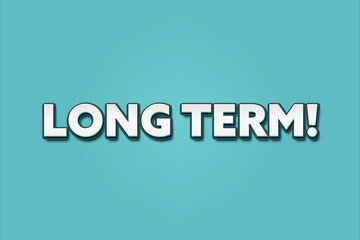 Long Term. A Illustration with white text isolated on light green background.