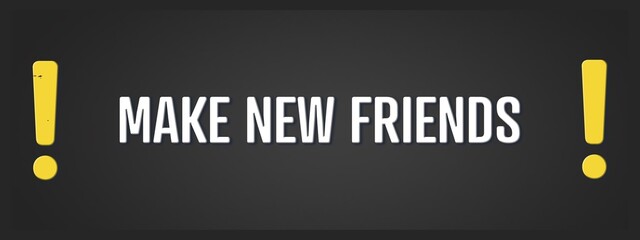 Make new Friends. A blackboard with white text. Illustration with grunge text style.