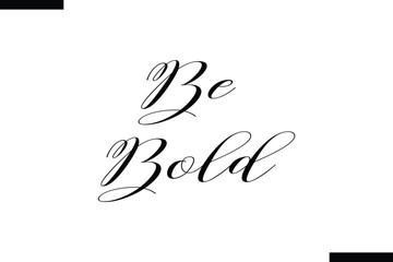 Obraz premium Be bold abstract typography text motivational quotes