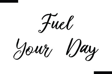  Fuel your day  Stylish Typography Text On White Background