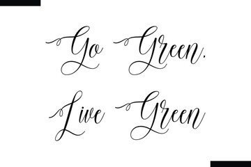 Go green, live green Cursive Modern Text Typography