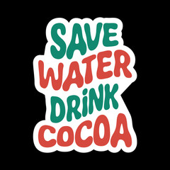 Save Water Drink Cocoa
