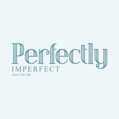 'Perfectly imperfect, just like me,' designed for T-shirt printing. 