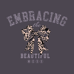 'Embracing the Beautiful Mess,' designed for T-shirt printing. Graphic bow with leopard pattern inside.