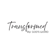 Transformed by God's Word. Christian inspirational quotes, Typography design for Jesus lover. Christian poster. Verse. Card. Scripture. Quote