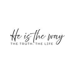 He is the way, the truth, the life, Christian inspirational quotes, Typography design for Jesus lover. Christian poster. Verse. Card. Scripture. Quote