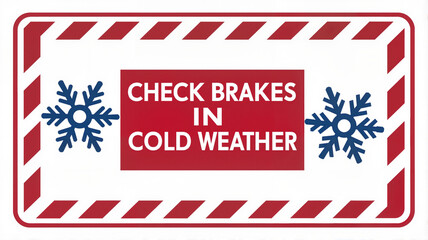 Check brakes in cold weather warning sign with snowflakes

