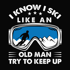 I Know I Ski Like An Old Man Try To Keep Up Illustration, Print On Custom T-shirts, bags, stationery, poster and stickers.