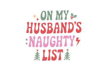 On my Husband's Naughty list, Funny Christmas Quote Typography T shirt design