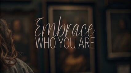 Embrace who you are discover the power of authenticity and self-acceptance in your journey