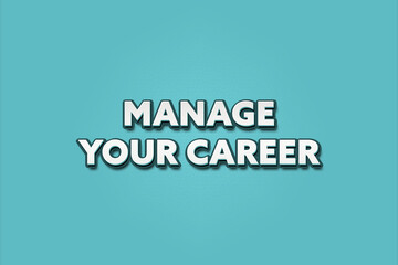 Manage Your Career. A Illustration with white text isolated on light green background.