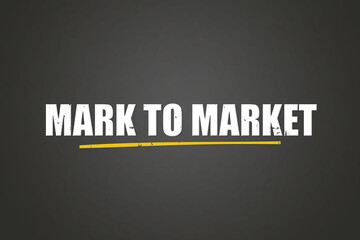 Mark to Market. A blackboard with white text. Illustration with grunge text style.